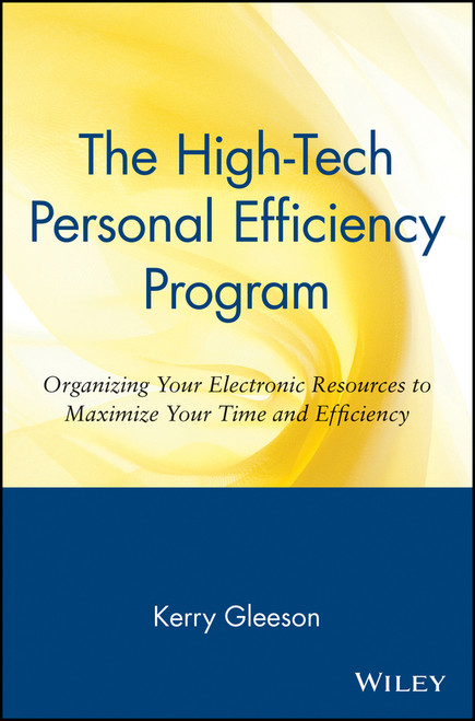 The High-Tech Personal Efficiency Program (Organizing Your Electronic Resources to Maximize Your Time and Efficiency) by Kerry Gleeson, 9780471172062