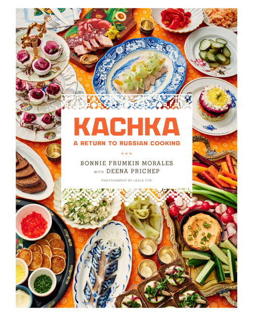 Kachka (A Return to Russian Cooking) by Bonnie Frumkin Morales, Deena Prichep, 9781250087607