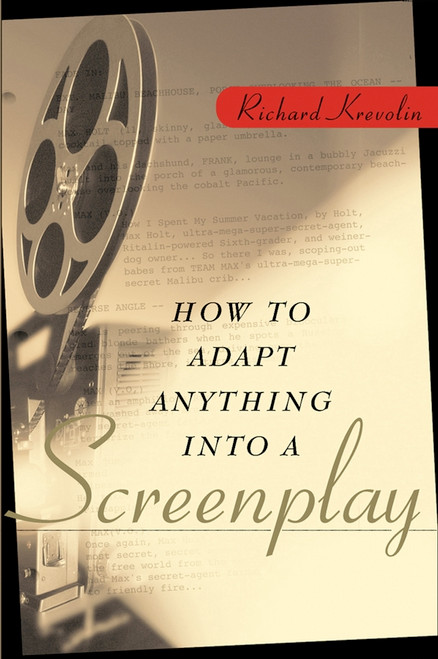 How to Adapt Anything into a Screenplay by Richard Krevolin, 9780471225454