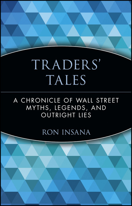 Traders' Tales (A Chronicle of Wall Street Myths, Legends, and Outright Lies) - 9780471237884 by Ron Insana, 9780471237884