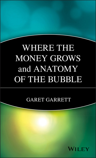 Where the Money Grows and Anatomy of the Bubble by Garet Garrett, 9780471238980