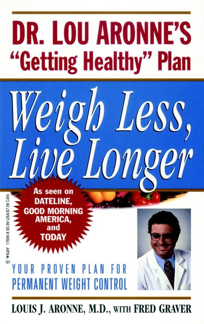 Weigh Less, Live Longer (Dr. Lou Aronne's "Getting Healthy" Plan for Permanent Weight Control) by Louis J. Aronne, 9780471239482