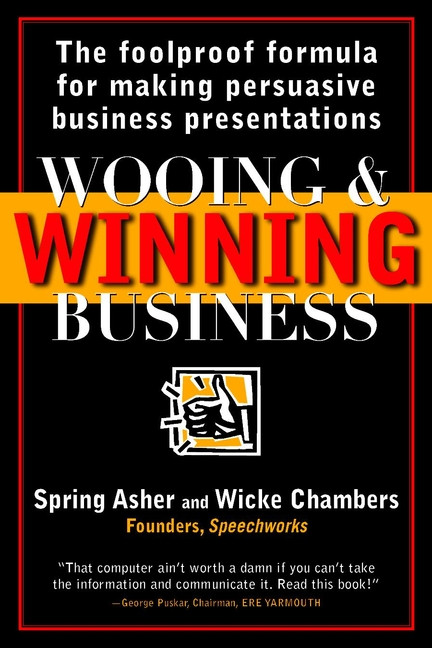 Wooing and Winning Business (The Foolproof Formula for Making Persuasive Business Presentations) - 9780471253709 by Spring Asher, Wicke Chambers, 9780471253709
