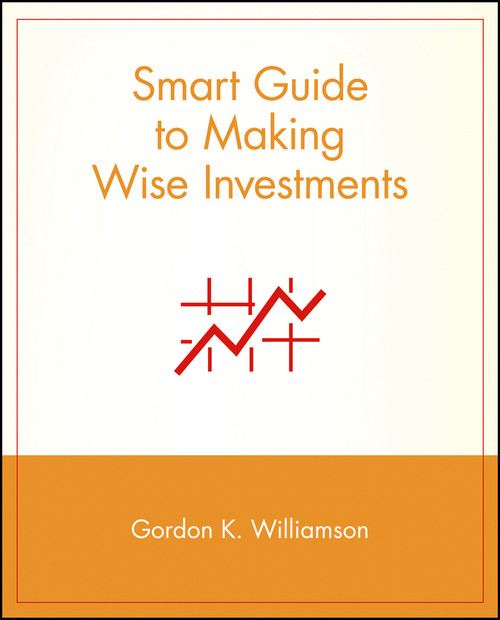 Smart Guide to Making Wise Investments by Gordon K. Williamson, 9780471296089
