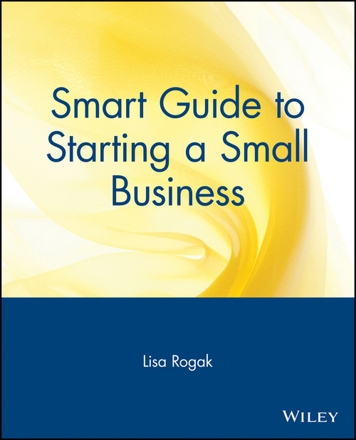 Smart Guide to Starting a Small Business by Lisa Rogak, 9780471318859