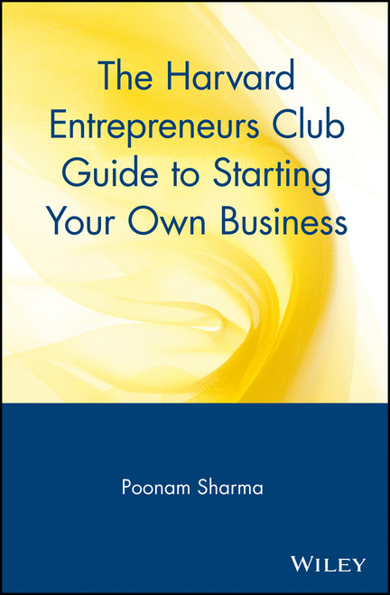The Harvard Entrepreneurs Club Guide to Starting Your Own Business by Poonam Sharma, 9780471326281