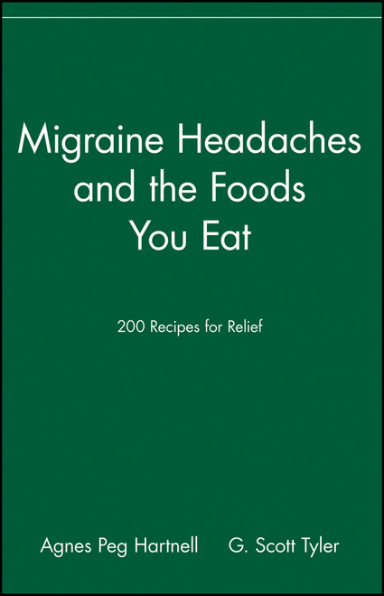 Migraine Headaches and the Foods You Eat (200 Recipes for Relief) by Agnes Peg Hartnell, G. Scott Tyler, 9780471346869