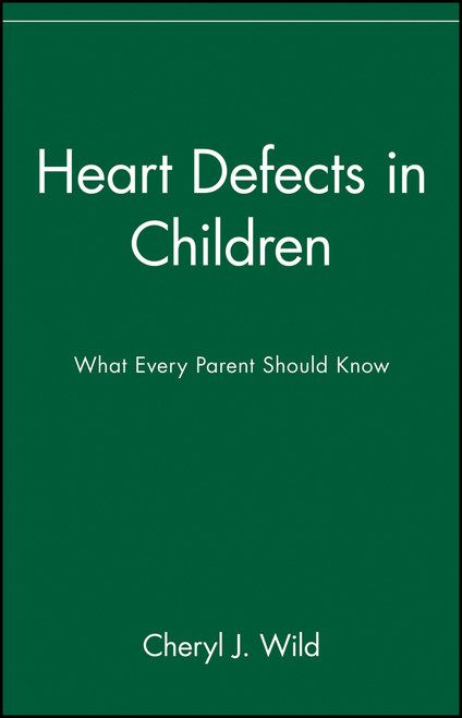 Heart Defects in Children (What Every Parent Should Know) by Cheryl J. Wild, 9780471347354