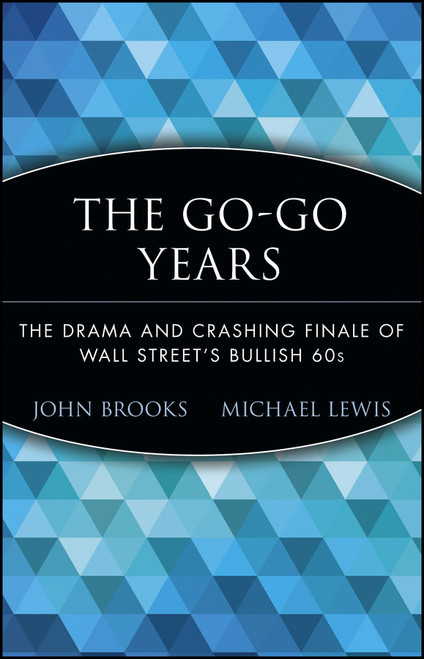 The Go-Go Years (The Drama and Crashing Finale of Wall Street's Bullish 60s) - 9780471357544 by John Brooks, Michael Lewis, 9780471357544