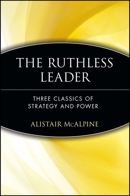 The Ruthless Leader (Three Classics of Strategy and Power) by Alistair McAlpine, 9780471372479