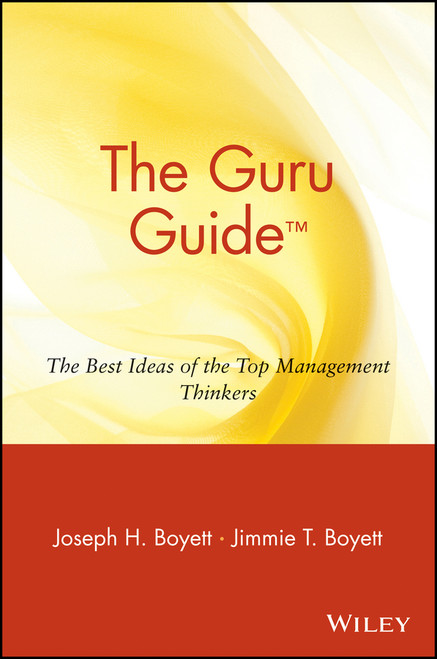 The Guru Guide (The Best Ideas of the Top Management Thinkers) by Joseph H. Boyett, Jimmie T. Boyett, 9780471380542