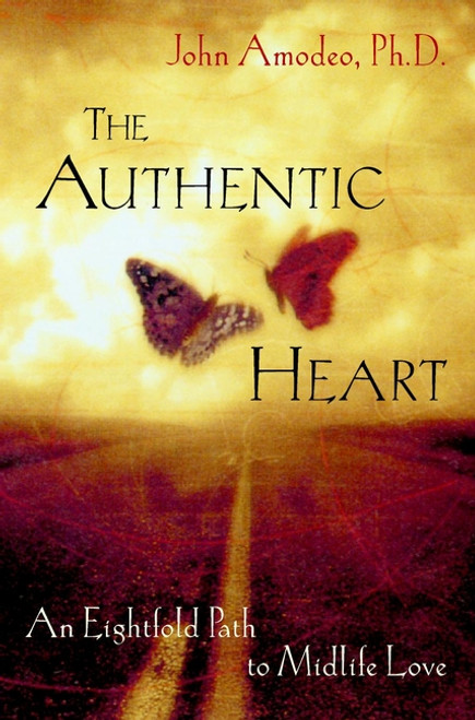 The Authentic Heart (An Eightfold Path to Midlife Love) by John Amodeo, 9780471387572