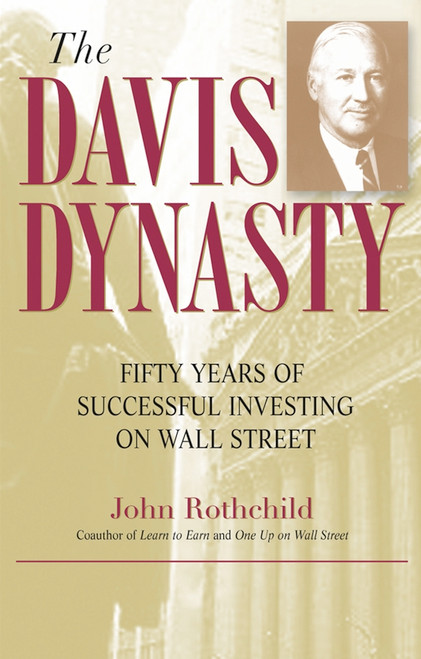 The Davis Dynasty (Fifty Years of Successful Investing on Wall Street) - 9780471474418 by John Rothchild, 9780471474418