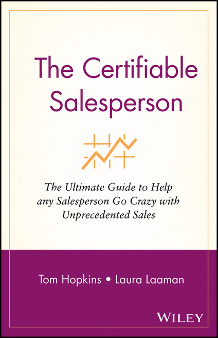 The Certifiable Salesperson (The Ultimate Guide to Help Any Salesperson Go Crazy with Unprecedented Sales!) by Tom Hopkins, Laura Laaman, 9780471478690
