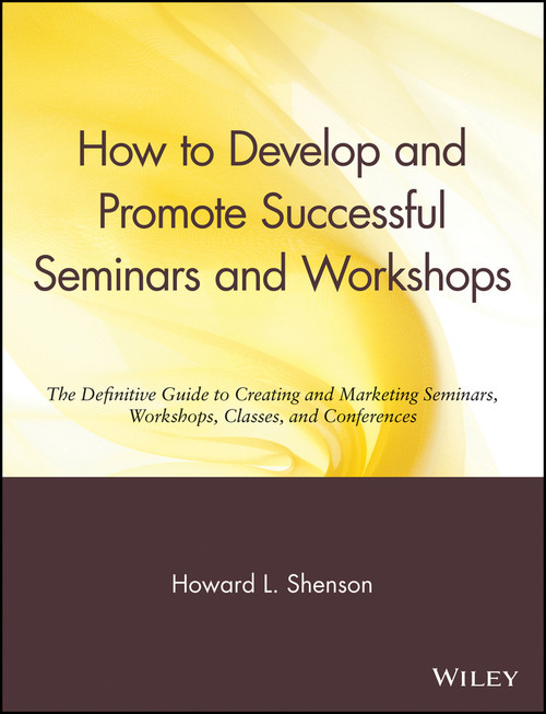 How to Develop and Promote Successful Seminars and Workshops by Howard L. Shenson, 9780471527091