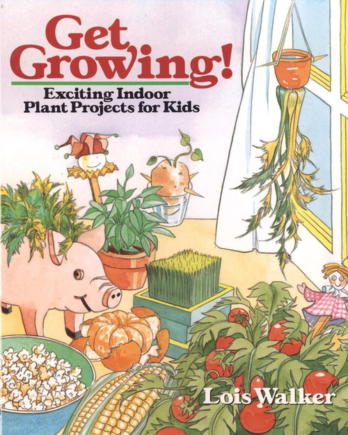 Get Growing! (Exciting Indoor Plant Projects for Kids) by Lois Walker, 9780471544883