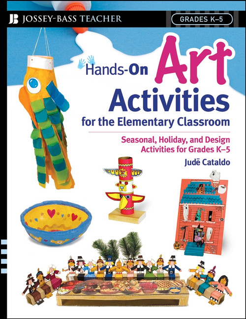 Hands-On Art Activities for the Elementary Classroom (Seasonal, Holiday, and Design Activities for Grades K-5) by Jude Cataldo, 9780471563396