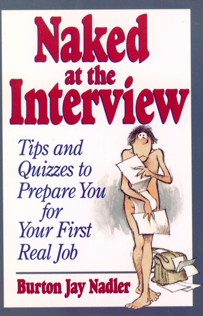 Naked at the Interview (Tips and Quizzes to Prepare You for Your First Real Job) by Burton Jay Nadler, 9780471594499