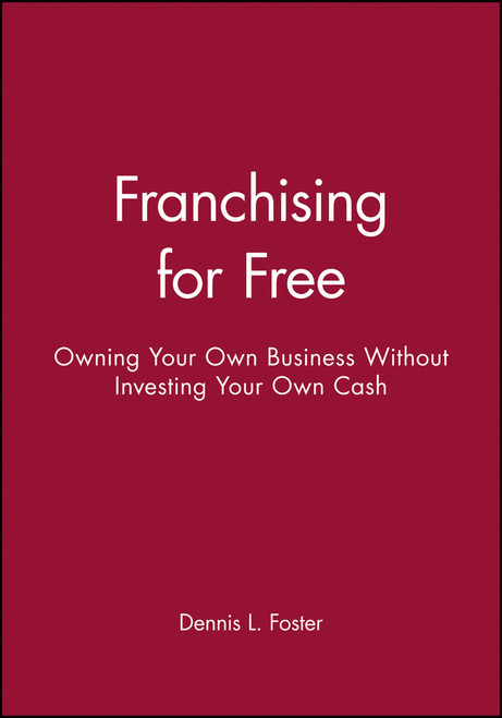 Franchising for Free (Owning Your Own Business Without Investing Your Own Cash) by Dennis L. Foster, 9780471625551
