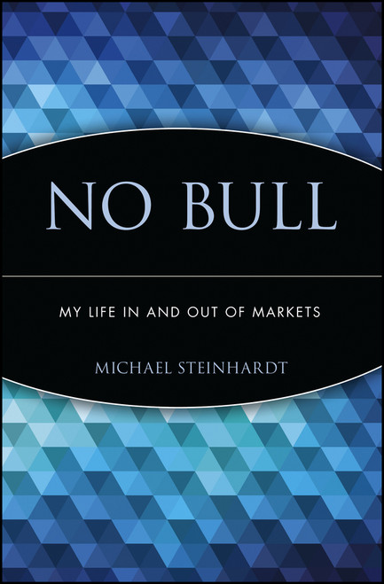 No Bull (My Life In and Out of Markets) by Michael Steinhardt, 9780471660460