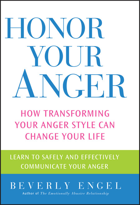 Honor Your Anger (How Transforming Your Anger Style Can Change Your Life) by Beverly Engel, 9780471668534