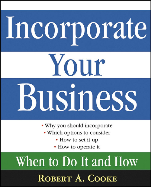 Incorporate Your Business (When To Do It And How) by Robert A. Cooke, 9780471669524