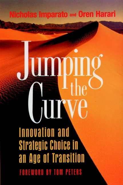 Jumping the Curve (Innovation and Strategic Choice in an Age of Transition) by Nicholas Imparato, Oren Harari, 9780787901837