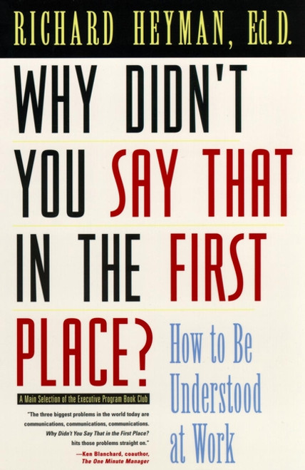 Why Didn't You Say That in the First Place? (How to Be Understood at Work) by Richard Heyman, 9780787903442