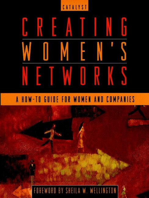 Creating Women's Networks (A How-To Guide for Women and Companies) by Catalyst, Sheila W. Wellington, 9780787940140