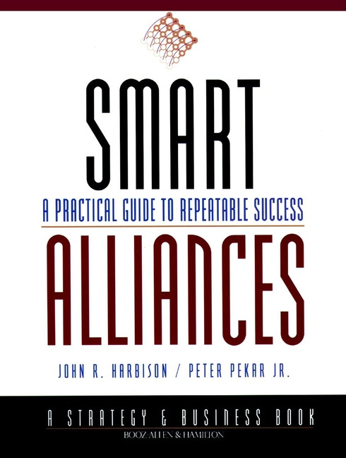 Smart Alliances (A Practical Guide to Repeatable Success) by John R. Harbison, Peter Pekar, Jr., 9780787943264