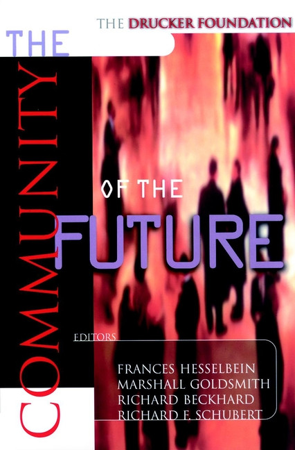 The Drucker Foundation (The Community of the Future) by Frances Hesselbein, Marshall Goldsmith, Richard Beckhard, Richard F. Schubert, 9780787952044