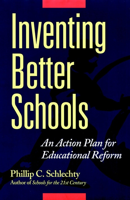 Inventing Better Schools (An Action Plan for Educational Reform) by Phillip C. Schlechty, 9780787956103