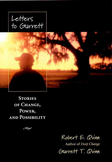 Letters to Garrett (Stories of Change, Power and Possibility) by Robert E. Quinn, Garrett T. Quinn, 9780787961152