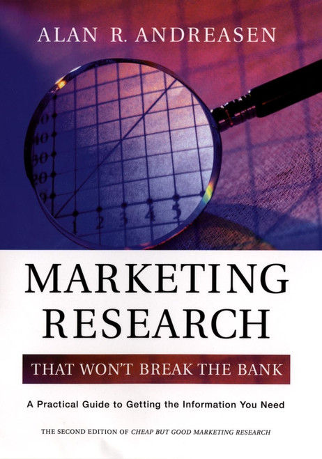 Marketing Research That Won't Break the Bank (A Practical Guide to Getting the Information You Need) by Alan R. Andreasen, 9780787964191