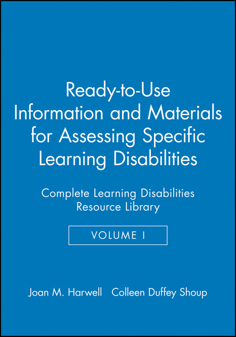Ready-to-Use Information and Materials for Assessing Specific Learning Disabilities (Complete Learning Disabilities Resource Library, Volume I) by Joan M. Harwell, Colleen Duffey Shoup, 9780787972325