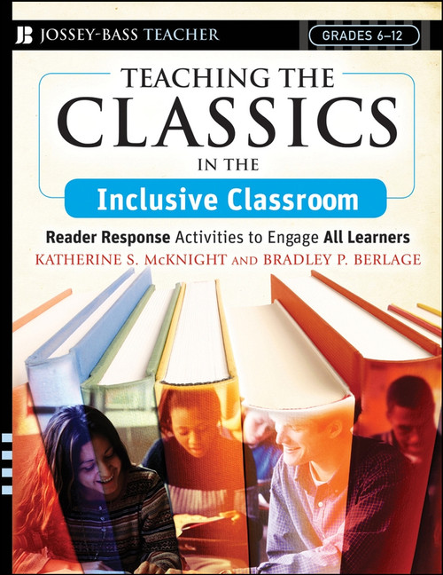 Teaching the Classics in the Inclusive Classroom (Reader Response Activities to Engage All Learners) by Katherine S. McKnight, Bradley P. Berlage, 9780787994068