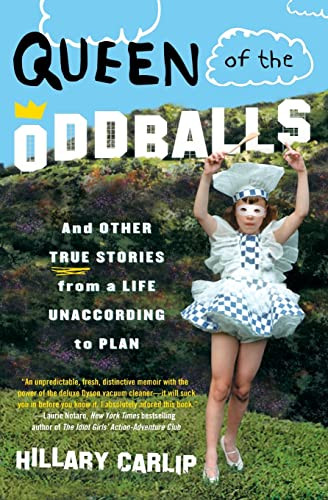 Queen of the Oddballs (And Other True Stories from a Life Unaccording to Plan) by Hillary Carlip, 9780060878832