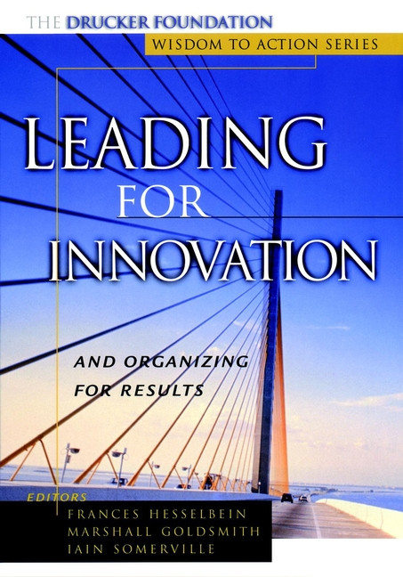 Leading for Innovation (And Organizing for Results) by Frances Hesselbein, Marshall Goldsmith, Iain Somerville, 9781118009130