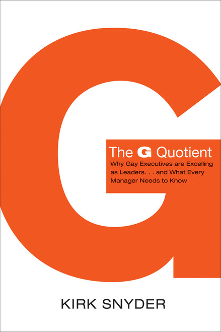 The G Quotient (Why Gay Executives are Excelling as Leaders... And What Every Manager Needs to Know) by Kirk Snyder, 9781118438985
