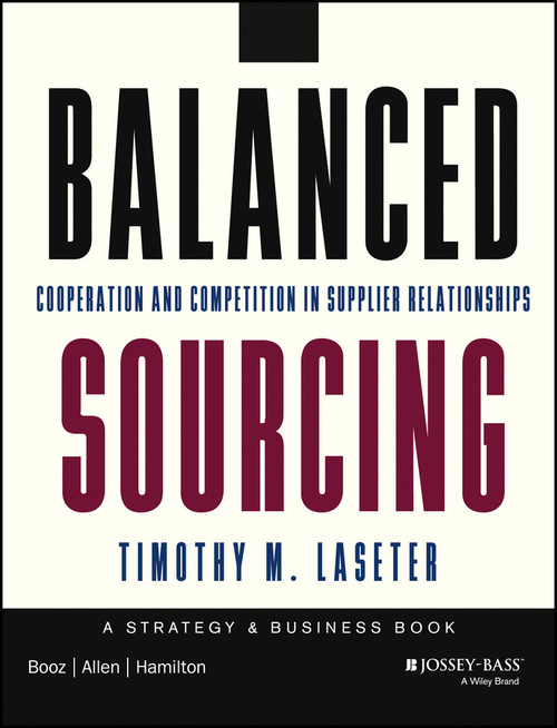 Balanced Sourcing (Cooperation and Competition in Supplier Relationships) by Timothy M. Laseter, 9781118694879