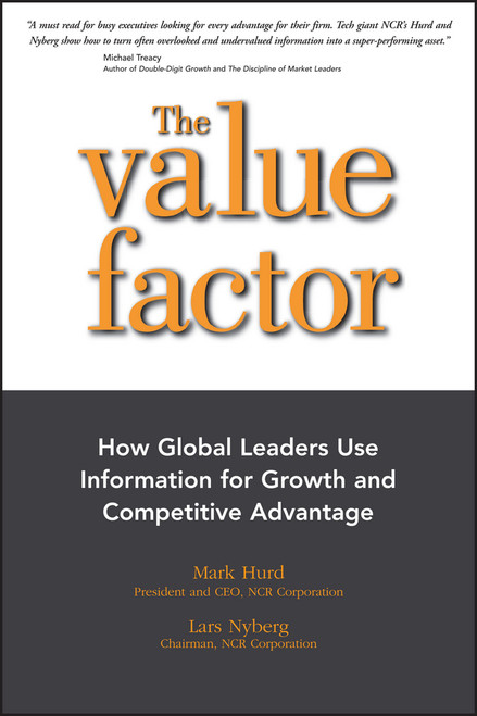 The Value Factor (How Global Leaders Use Information for Growth and Competitive Advantage) by Mark Hurd, Lars Nyberg, 9781118789490