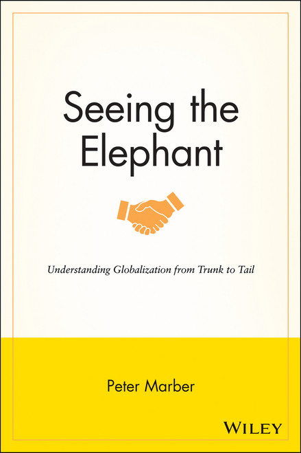 Seeing the Elephant (Understanding Globalization from Trunk to Tail) by Peter Marber, 9781118907559