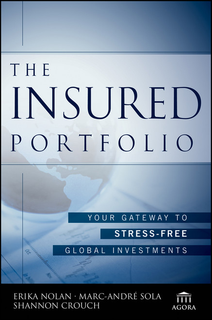 The Insured Portfolio (Your Gateway to Stress-Free Global Investments) by Erika Nolan, Marc-Andre Sola, Shannon Crouch, 9781118913123