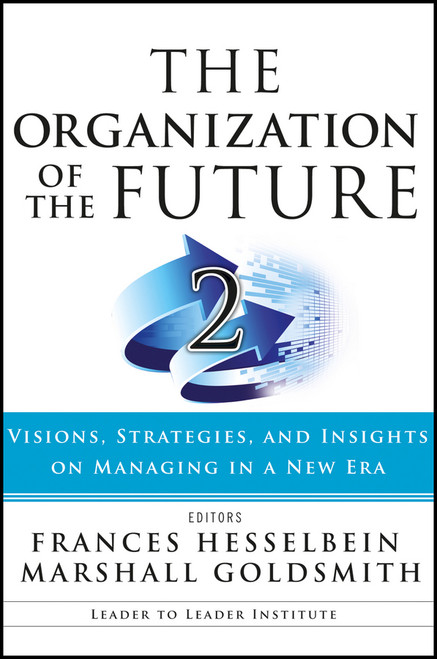 The Organization of the Future 2 (Visions, Strategies, and Insights on Managing in a New Era) by Frances Hesselbein, Marshall Goldsmith, 9781119009375