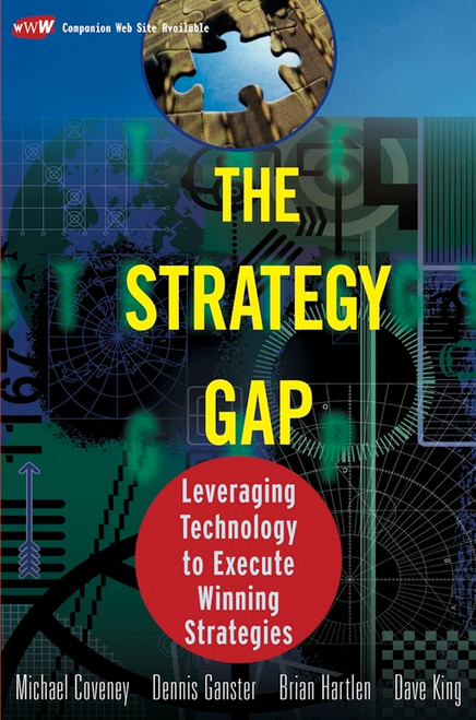 The Strategy Gap (Leveraging Technology to Execute Winning Strategies) by Michael Coveney, Dennis Ganster, Brian Hartlen, Dave King, 9781119090823