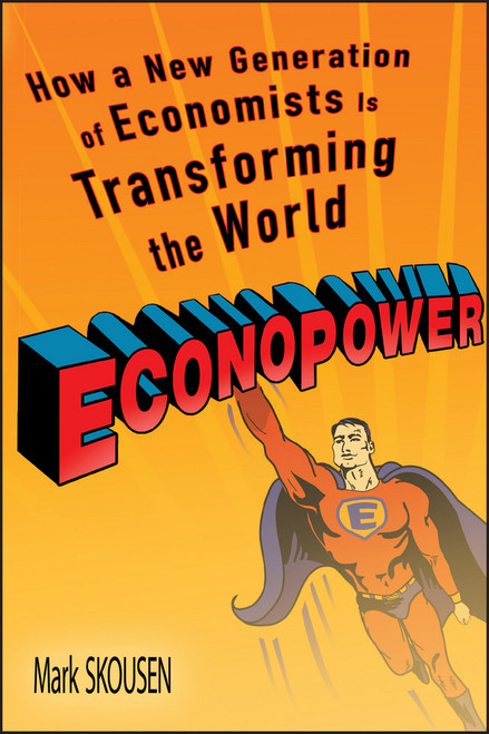 EconoPower (How a New Generation of Economists is Transforming the World) by Mark Skousen, Arthur Laffer, 9781119091868