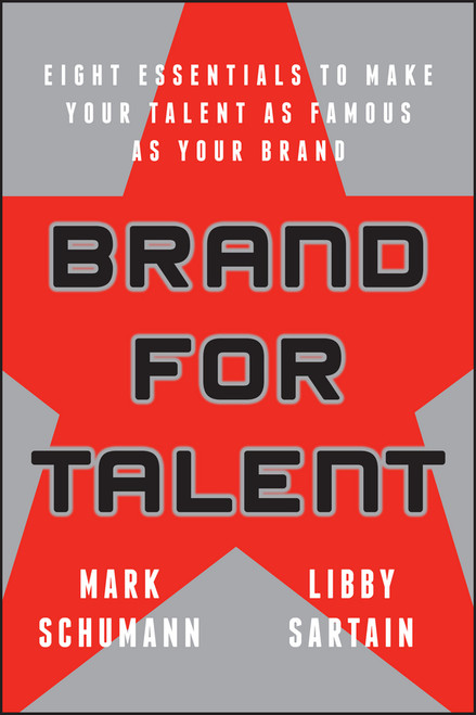 Brand for Talent (Eight Essentials to Make Your Talent as Famous as Your Brand) by Mark Schumann, Elizabeth Sartain, 9781119143215