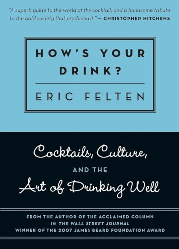 How's Your Drink? (Cocktails, Culture, and the Art of Drinking Well) by Eric Felten, 9781572841017