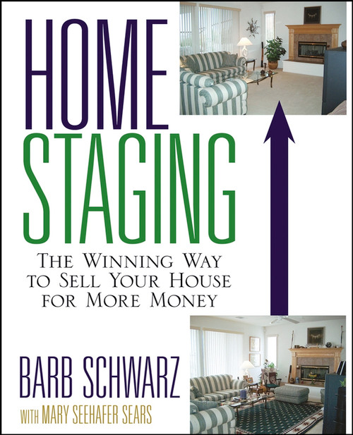 Home Staging (The Winning Way To Sell Your House for More Money) by Barb Schwarz, 9780471760962