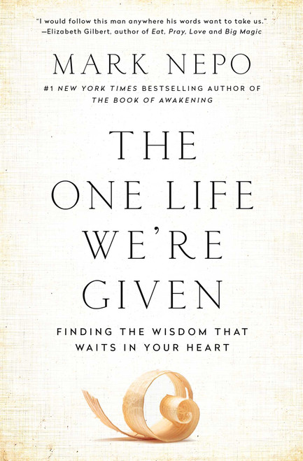 The One Life We're Given (Finding the Wisdom That Waits in Your Heart) by Mark Nepo, 9781501116339